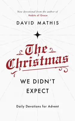 Das Weihnachtsfest, das wir nicht erwartet haben: Eine tägliche Adventsandacht - The Christmas We Didn't Expect: A Daily Advent Devotional