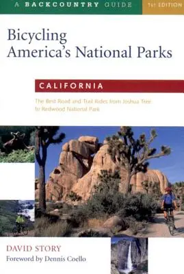 Amerikas Nationalparks mit dem Fahrrad erkunden: Kalifornien: Die besten Straßen und Wege vom Joshua Tree zum Redwoods National Park - Bicycling America's National Parks: California: The Best Road and Trail Rides from Joshua Tree to Redwoods National Park