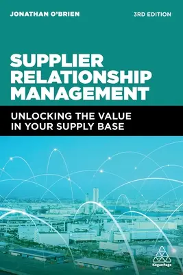 Lieferantenbeziehungsmanagement: Erschließen Sie den Wert Ihrer Lieferantenbasis - Supplier Relationship Management: Unlocking the Value in Your Supply Base