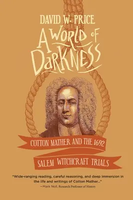 Eine Welt der Finsternis: Cotton Mather und die Hexereiprozesse von Salem 1692 - A World of Darkness: Cotton Mather and the 1692 Salem Witchcraft Trials