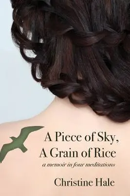 Ein Stück vom Himmel, ein Reiskorn: Ein Memoir in vier Meditationen - A Piece of Sky, A Grain of Rice: A Memoir in Four Meditations