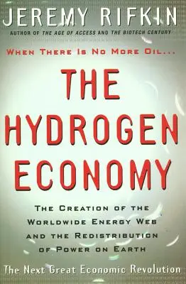 Wasserstoffwirtschaft - Die Schaffung des weltweiten Energienetzes und die Neuverteilung der Macht auf der Erde - Hydrogen Economy - The Creation of the Worldwide Energy Web and the Redistribution of Power on Earth