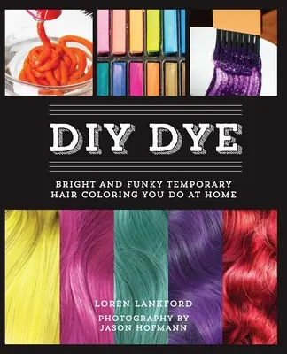 DIY-Färbung: Leuchtende und lustige temporäre Haarfarben für zu Hause - DIY Dye: Bright and Funky Temporary Hair Coloring You Do at Home