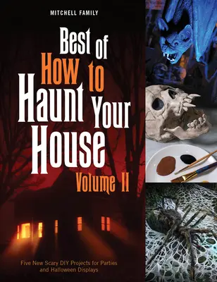 Best of How to Haunt Your House, Band II: Dutzende gespenstische DIY-Projekte für Partys und Halloween-Displays - Best of How to Haunt Your House, Volume II: Dozens of Spirited DIY Projects for Parties and Halloween Displays