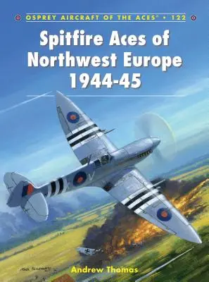 Spitfire-Asse in Nordwesteuropa 1944-45 - Spitfire Aces of Northwest Europe 1944-45