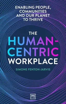 Der menschenzentrierte Arbeitsplatz: Menschen, Gemeinschaften und unseren Planeten zum Gedeihen befähigen - The Human-Centric Workplace: Enabling People, Communities and Our Planet to Thrive