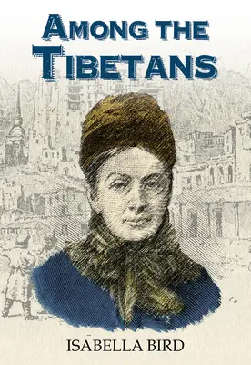 Unter den Tibetern: Mit einer neuen Einleitung von Graham Earnshaw - Among the Tibetans: With a New Introduction by Graham Earnshaw