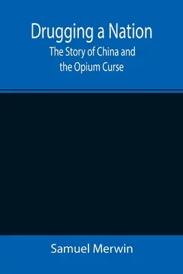 Eine Nation unter Drogen setzen: Die Geschichte von China und dem Opiumfluch - Drugging a Nation: The Story of China and the Opium Curse
