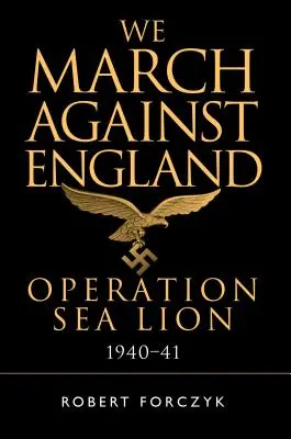 Wir marschieren gegen England: Operation Seelöwe, 1940-41 - We March Against England: Operation Sea Lion, 1940-41