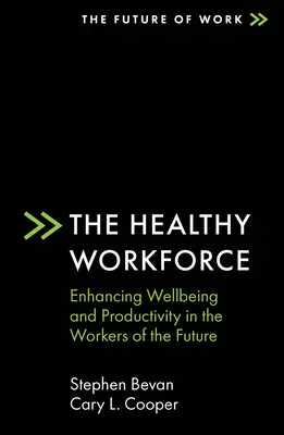 Die gesunde Belegschaft: Steigerung des Wohlbefindens und der Produktivität bei den Arbeitnehmern der Zukunft - The Healthy Workforce: Enhancing Wellbeing and Productivity in the Workers of the Future