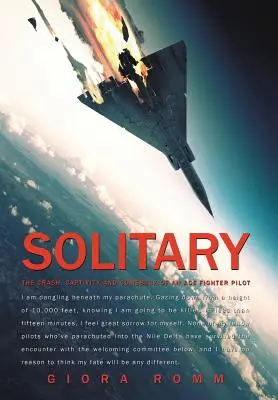 Einsamkeit: Der Absturz, die Gefangenschaft und das Comeback eines Kampfpiloten-Asses - Solitary: The Crash, Captivity and Comeback of an Ace Fighter Pilot