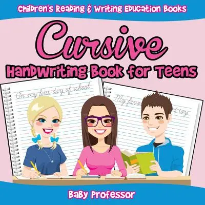 Cursive Handwriting Book for Teens: Lese- und Schreiblernbücher für Kinder - Cursive Handwriting Book for Teens: Children's Reading & Writing Education Books