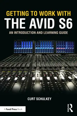 Einführung in die Arbeit mit dem Avid S6: Eine Einführung und Lernhilfe - Getting to Work with the Avid S6: An Introduction and Learning Guide