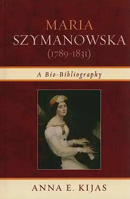 Maria Szymanowska (1789-1831): Eine Bio-Bibliographie - Maria Szymanowska (1789-1831): A Bio-Bibliography