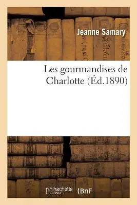Die Gourmandisen von Charlotte - Les Gourmandises de Charlotte