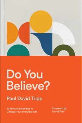 Do You Believe?: 12 historische Lehren, die Ihr tägliches Leben verändern - Do You Believe?: 12 Historic Doctrines to Change Your Everyday Life