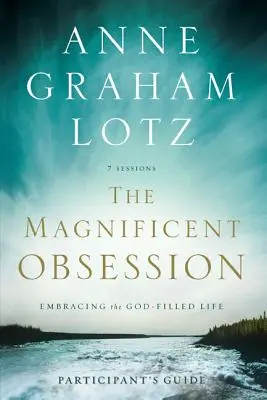 Die wunderbare Besessenheit: Das gottgefüllte Leben umarmen - The Magnificent Obsession: Embracing the God-Filled Life