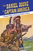 Von Daniel Boone bis Captain America: Die Rolle des Indianers in der amerikanischen Populärkultur - From Daniel Boone to Captain America: Playing Indian in American Popular Culture