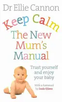 Ruhig bleiben: Das Handbuch für neue Mütter: Vertrauen Sie sich selbst und genießen Sie Ihr Baby - Keep Calm: The New Mum's Manual: Trust Yourself and Enjoy Your Baby