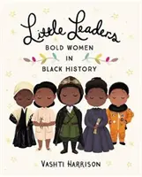 Kleine Anführerinnen: Mutige Frauen in der schwarzen Geschichte - Little Leaders: Bold Women in Black History