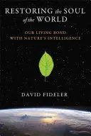 Die Seele der Welt wiederherstellen: Unsere lebendige Verbindung mit der Intelligenz der Natur - Restoring the Soul of the World: Our Living Bond with Nature's Intelligence
