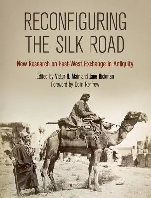 Die Neugestaltung der Seidenstraße: Neue Forschungen zum Ost-West-Austausch in der Antike - Reconfiguring the Silk Road: New Research on East-West Exchange in Antiquity