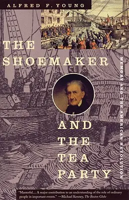 Der Schuhmacher und die Tea Party: Das Gedächtnis und die Amerikanische Revolution - The Shoemaker and the Tea Party: Memory and the American Revolution