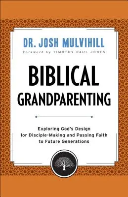 Biblische Großelternschaft: Gottes Plan, Jünger zu machen und den Glauben an künftige Generationen weiterzugeben, erforschen - Biblical Grandparenting: Exploring God's Design for Disciple-Making and Passing Faith to Future Generations