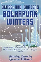 Glas und Gärten: Solarpunk-Winter - Glass and Gardens: Solarpunk Winters