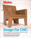 Entwurf für Cnc: Möbelprojekte und Fabrikationstechnik - Design for Cnc: Furniture Projects and Fabrication Technique