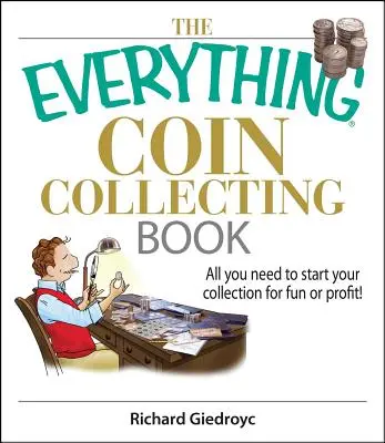 Das Buch „Alles über Münzsammeln“: Alles, was Sie brauchen, um Ihre Sammlung zum Spaß oder mit Gewinn zu beginnen! - The Everything Coin Collecting Book: All You Need to Start Your Collection for Fun or Profit!