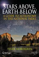 Sterne über uns, Erde unter uns: Ein Führer zur Astronomie in den Nationalparks - Stars Above, Earth Below: A Guide to Astronomy in the National Parks