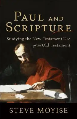 Paulus und die Heilige Schrift: Die neutestamentliche Verwendung des Alten Testaments untersuchen - Paul and Scripture: Studying the New Testament Use of the Old Testament
