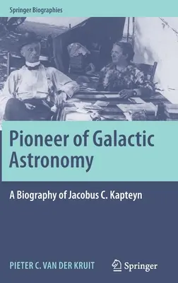 Pionier der galaktischen Astronomie: Eine Biographie von Jacobus C. Kapteyn - Pioneer of Galactic Astronomy: A Biography of Jacobus C. Kapteyn