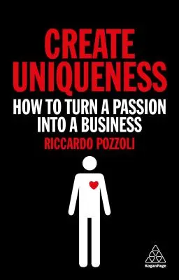 Einzigartigkeit schaffen: Wie man eine Leidenschaft in ein Geschäft verwandelt - Create Uniqueness: How to Turn a Passion Into a Business