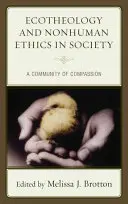 Ökotheologie und nichtmenschliche Ethik in der Gesellschaft: Eine Gemeinschaft des Mitgefühls - Ecotheology and Nonhuman Ethics in Society: A Community of Compassion