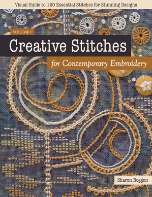 Kreative Stiche für zeitgenössische Stickerei: Visuelle Anleitung zu 120 wichtigen Stichen für atemberaubende Designs - Creative Stitches for Contemporary Embroidery: Visual Guide to 120 Essential Stitches for Stunning Designs