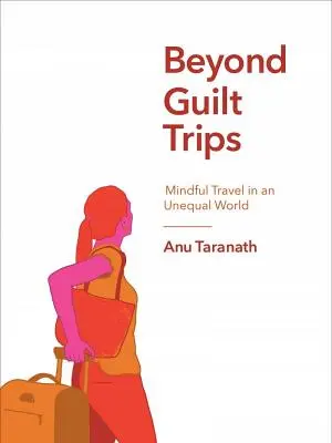 Jenseits von Schuldgefühlen: Achtsames Reisen in einer ungleichen Welt - Beyond Guilt Trips: Mindful Travel in an Unequal World