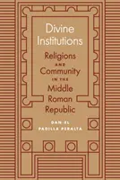 Göttliche Institutionen: Religionen und Gemeinschaft in der mittleren römischen Republik - Divine Institutions: Religions and Community in the Middle Roman Republic
