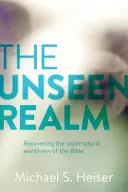 Das unsichtbare Reich: Die Wiederentdeckung der übernatürlichen Weltsicht der Bibel - The Unseen Realm: Recovering the Supernatural Worldview of the Bible