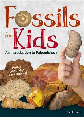 Fossilien für Kinder: Finden, Identifizieren und Sammeln - Fossils for Kids: Finding, Identifying, and Collecting