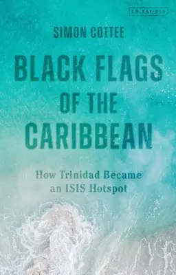 Schwarze Flaggen in der Karibik: Wie Trinidad zu einem Isis-Hotspot wurde - Black Flags of the Caribbean: How Trinidad Became an Isis Hotspot