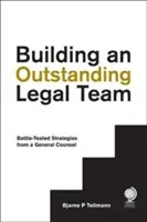 Aufbau eines herausragenden juristischen Teams: Kampferprobte Strategien eines Chefsyndikus - Building an Outstanding Legal Team: Battle-Tested Strategies from a General Counsel