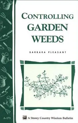 Unkrautbekämpfung im Garten: Storey's Country Wisdom Bulletin A-171 - Controlling Garden Weeds: Storey's Country Wisdom Bulletin A-171