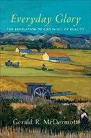 Alltägliche Herrlichkeit: Die Offenbarung Gottes in der ganzen Wirklichkeit - Everyday Glory: The Revelation of God in All of Reality