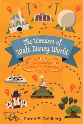 Die Wunder von Walt Disney World: Ihr Leitfaden für die Entdeckung von Geheimnissen, Geschichten und Magie - The Wonders of Walt Disney World: Your Guidebook for Uncovering Secrets, Stories and Magic