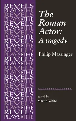 Der römische Schauspieler: Von Philip Massinger - The Roman Actor: By Philip Massinger