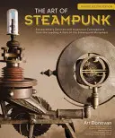 Die Kunst des Steampunk, überarbeitete zweite Auflage: Außergewöhnliche Geräte und geniale Konstruktionen von den führenden Künstlern der Steampunk-Bewegung - The Art of Steampunk, Revised Second Edition: Extraordinary Devices and Ingenious Contraptions from the Leading Artists of the Steampunk Movement