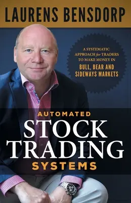 Automatisierte Aktienhandelssysteme: Ein systematischer Ansatz für Trader, um in Bullen-, Bären- und Seitwärtsmärkten Geld zu verdienen - Automated Stock Trading Systems: A Systematic Approach for Traders to Make Money in Bull, Bear and Sideways Markets