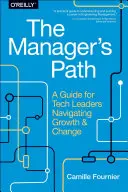 Der Weg des Managers: Ein Leitfaden für Tech-Führungskräfte, die durch Wachstum und Wandel navigieren - The Manager's Path: A Guide for Tech Leaders Navigating Growth and Change